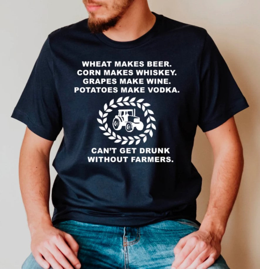 T-Shirt - Can’t Get Drunk Without Farmers