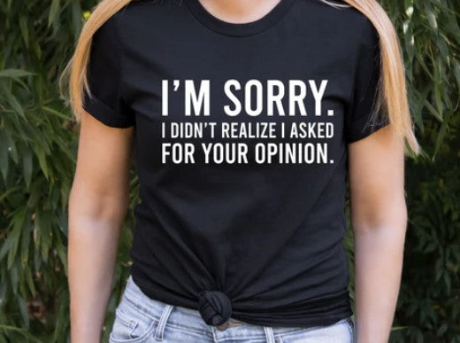 T-Shirt - I'm Sorry Opinion
