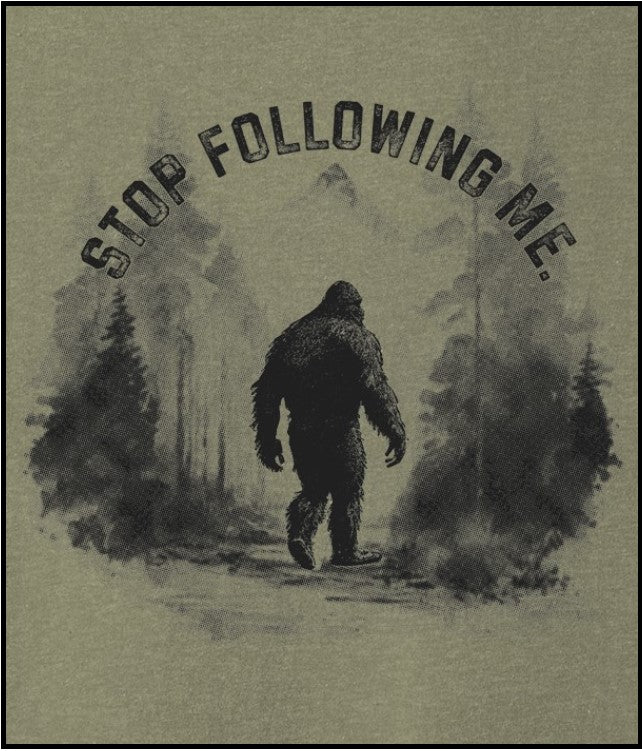 T-Shirt - Stop Following Me BigFoot