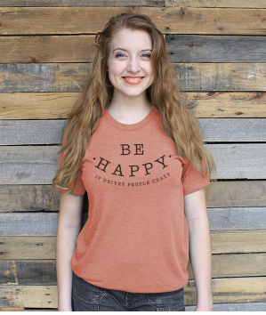 Slim Fit T-Shirt - Be Happy, it drives people crazy
